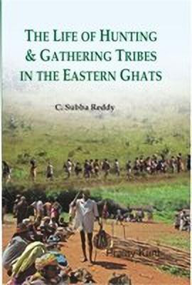 The Life of Hunting & Gathering Tribe in the Eastern Ghats(English, Paperback, Reddy C. Subba)