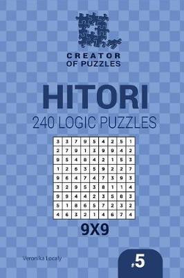 Creator of puzzles - Hitori 240 Logic Puzzles 9x9 (Volume 5)(English, Paperback, Krylov Mykola)