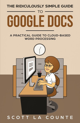 The Ridiculously Simple Guide to Google Docs(English, Paperback, La Counte Scott)