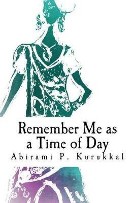 Remember Me as a Time of Day(English, Paperback, Kurukkal Abirami P)