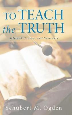 To Teach the Truth(English, Hardcover, Ogden Schubert M)