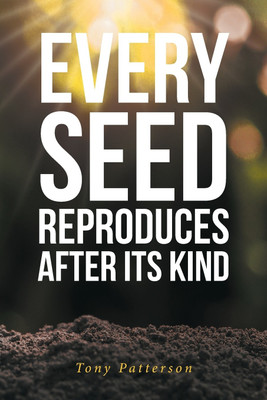Every Seed Reproduces After Its Kind(English, Paperback, Patterson Tony)
