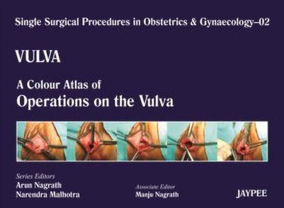 Single Surgical Procedures in Obstetrics and Gynaecology - Volume 2 - VULVA - A Colour Atlas of Operations on the Vulva(English, Hardcover, Nagrath Arun)
