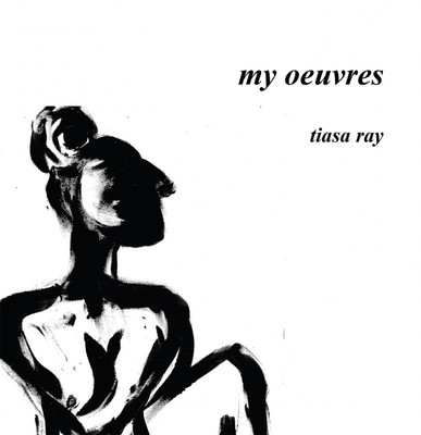 my oeuvres(English, Hardcover, Tiasa Ray)