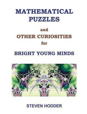 Mathematical Puzzles & Other Curiosities for Bright Young Minds(English, Paperback, Hodder Steven.)