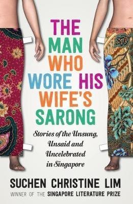 The Man Who Wore His Wife's Sarong 2017(English, Paperback, Lim Suchen Christine)