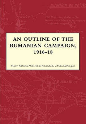 AN Outline of the Rumanian Campaign 1916-1918(English, Paperback, St. Kirke Major-General W.M.)