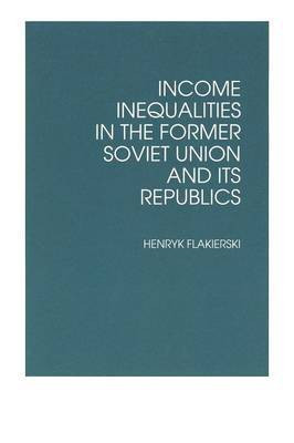 Income Inequalities in the Former Soviet Union and Its Republics(English, Paperback, Flakierski Henryk)