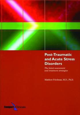 Post-Traumatic and Acute Stress Disorders: The Latest Assessment and Treatment Strategies(English, Paperback, Friedman Matthew J. Ph.D.)
