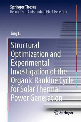 Structural Optimization and Experimental Investigation of the Organic Rankine Cycle for Solar Thermal Power Generation(English, Electronic book text, unknown)