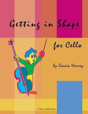 Getting in Shape for Cello(English, Paperback, Harvey Cassia)
