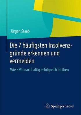 Die 7 H Ufigsten Insolvenzgrnde Erkennen Und Vermeiden; Wie Kmu Nachhaltig Erfolgreich Bleiben(English, Electronic book text, unknown)