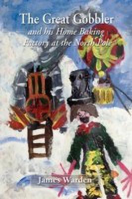 The Great Gobbler - and His Home Baking Factory at the North Pole(English, Paperback, Warden James)