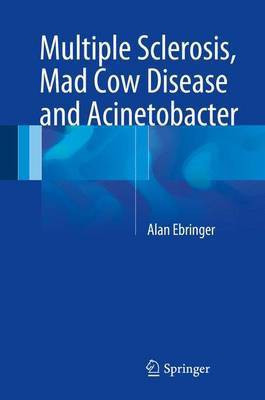 Multiple Sclerosis, Mad Cow Disease and Acinetobacter(English, Electronic book text, unknown)