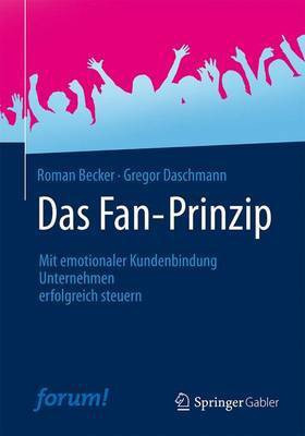 Das Fan-Prinzip; Mit Emotionaler Kundenbindung Unternehmen Erfolgreich Steuern(German, Electronic book text, unknown)