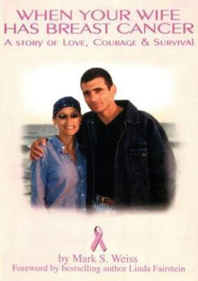 When Your Wife Has Breast Cancer, a Story of Love Courage & Survival(English, Paperback, Weiss Mark)