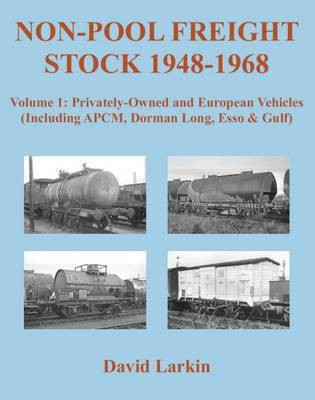 Non-Pool Freight Stock 1948-1968: Privately-Owned and European Vehicles (Including APCM, Dorman Long, Esso & Gulf): Part 1(English, Paperback, Larkin David)