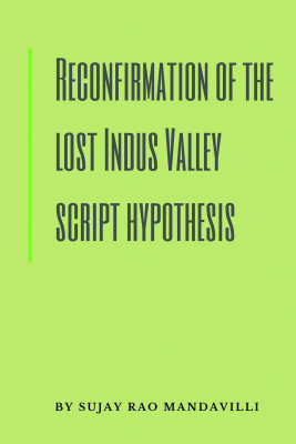 Reconfirmation of the lost Indus Valley script hypothesis(English, Paperback, Sujay Rao Mandavilli)