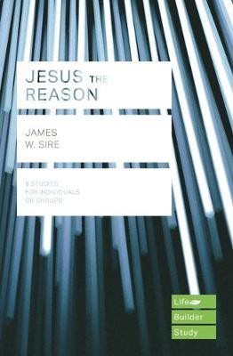 Jesus the Reason (Lifebuilder Study Guides)(English, Paperback, Sire James W.)