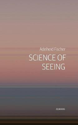 Science of Seeing(English, Paperback, Fischer Adelheid)