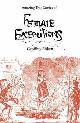 Amazing Stories of Female Executions(English, Paperback, Abbott Geoffrey)