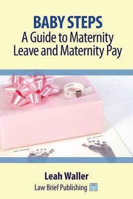 Baby Steps: A Guide to Maternity Leave and Maternity Pay(English, Paperback, Waller Leah)