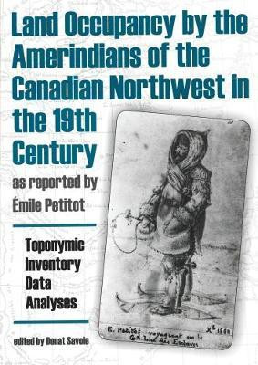 Land Occupancy by the Amerindians of the Canadian Northwest in the 19th Century, as reported by Emile Petitot(English, Electronic book text, unknown)