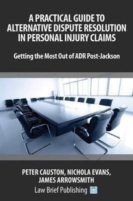 A Practical Guide to Alternative Dispute Resolution in Personal Injury Claims: Getting the Most Out of ADR Post-Jackson'(English, Paperback, Arrowsmith James)