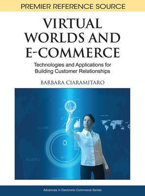 Virtual Worlds and E-Commerce: Technologies and Applications for Building Customer Relationships(English, Electronic book text, unknown)