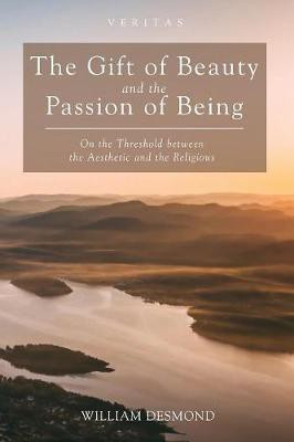 The Gift of Beauty and the Passion of Being(English, Paperback, Desmond W)