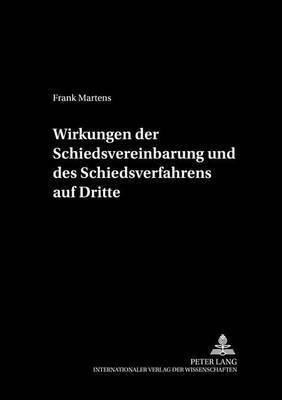 Wirkungen Der Schiedsvereinbarung Und Des Schiedsverfahrens Auf Dritte(German, Hardcover, Martens Frank)