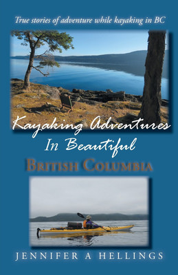Kayaking Adventures In Beautiful British Columbia(English, Paperback, Hellings Jennifer a)