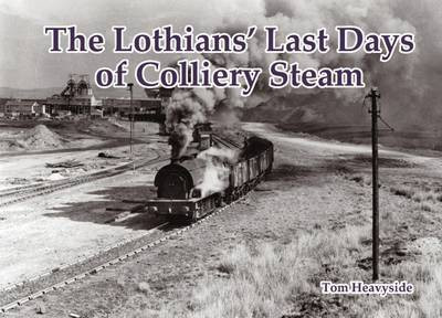 The Lothians' Last Days of Colliery Steam(English, Paperback, Heavyside Tom)