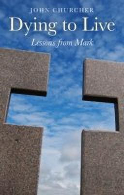 Dying to Live - Lessons from Mark(English, Paperback, Churcher John)