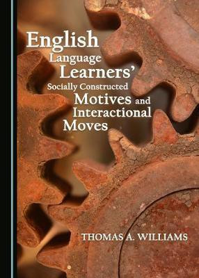 English Language Learners' Socially Constructed Motives and Interactional Moves(English, Hardcover, Williams Thomas A.)