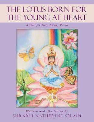 The Lotus Born for the Young at Heart(English, Paperback, Splain Surabhi Katherine)