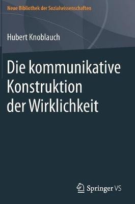 Die kommunikative Konstruktion der Wirklichkeit(German, Hardcover, Knoblauch Hubert)