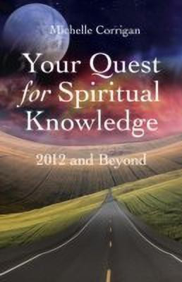 Your Quest for Spiritual Knowledge - 2012 and Beyond(English, Paperback, Corrigan Michelle)
