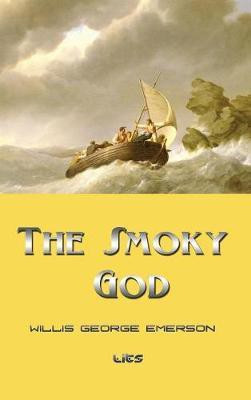 The Smoky God(English, Hardcover, Emerson Willis George)