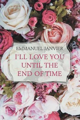 I'Ll Love You Until the End of Time(English, Paperback, Janvier Emmanuel)