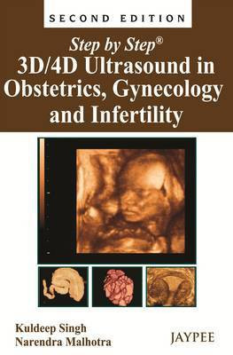 Step by Step: 3D/4D Ultrasound in Obstetrics, Gynecology and Infertility(English, Paperback, Singh Kuldeep)
