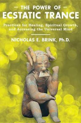 The Power of Ecstatic Trance(English, Electronic book text, Brink Nicholas E. Ph.D.)