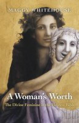Woman`s Worth, A - The Divine Feminine in the Hebrew Bible(English, Paperback, Whitehouse Maggy)