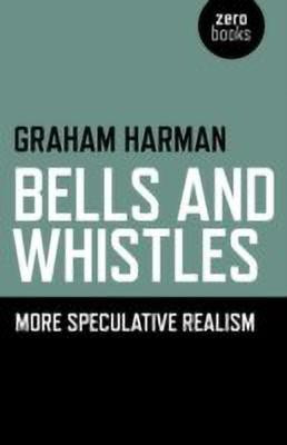 Bells and Whistles - More Speculative Realism(English, Paperback, Harman Graham)