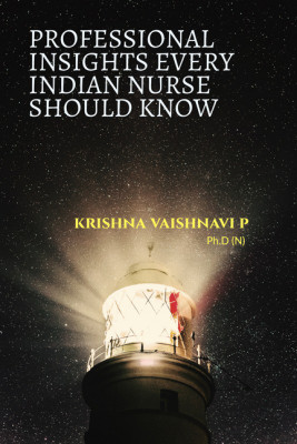 PROFESSIONAL INSIGHTS EVERY INDIAN NURSE SHOULD KNOW(English, Paperback, KRISHNA VAISHNAVI P)