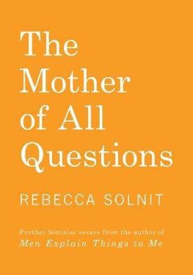 The Mother of All Questions(English, Paperback, Solnit Rebecca)