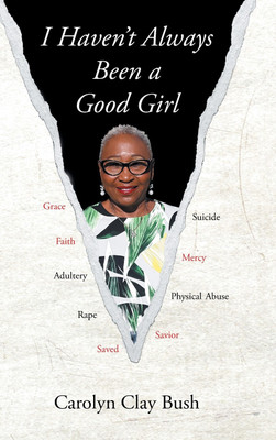 I Haven't Always Been a Good Girl(English, Hardcover, Bush Carolyn Clay)