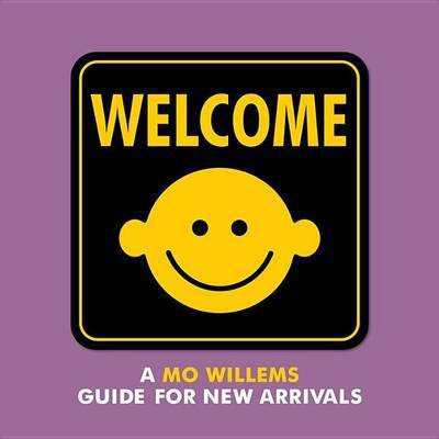 Welcome: A Mo Willems Guide for New Arrivals(English, Hardcover, Willems Mo)