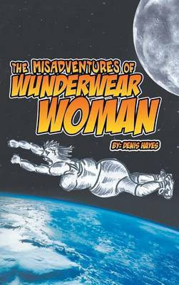 The Misadventures of Wunderwear Woman(English, Hardcover, Hayes Denis)