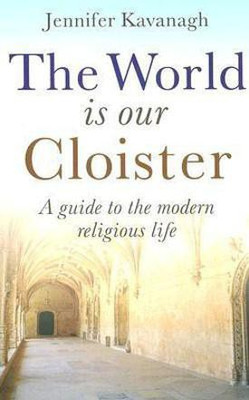 World Is Our Cloister, The - A guide to the modern religious life(English, Paperback, Kavanagh Jennifer)